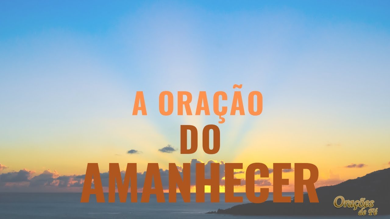 A ORAÇÃO DO AMANHECER - YouTube