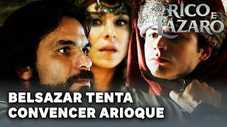 O RICO E LÁZARO: Belsazar tenta conquistar o apoio de Arioque