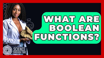 What Are Boolean Functions? - Science Through Time