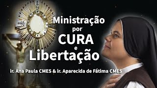 Irmã Ana Paula, CMES - MINISTRAÇÃO POR CURA E LIBERTAÇÃO / #REZAREMCASA #COMIGO