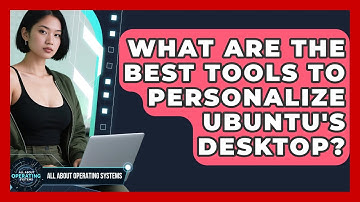 What Are The Best Tools To Personalize Ubuntu