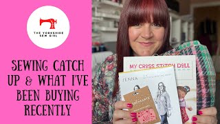 Sewing Catch Up \& What I’ve Been Buying Recently!