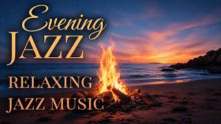 Shore bonfire Evening Jazz for Sleep &amp; Relaxation 🌙 Night Jazz, Meditation &amp; Stress Relief