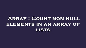 Array : Count non null elements in an array of lists