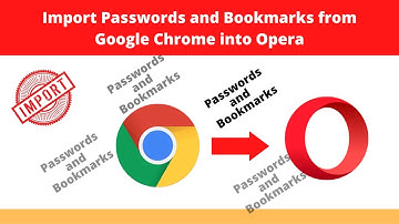 How to Import Passwords and Bookmarks from Google Chrome into Opera.