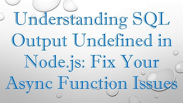 Understanding SQL Output Undefined in Node.js: Fix Your Async Function Issues
