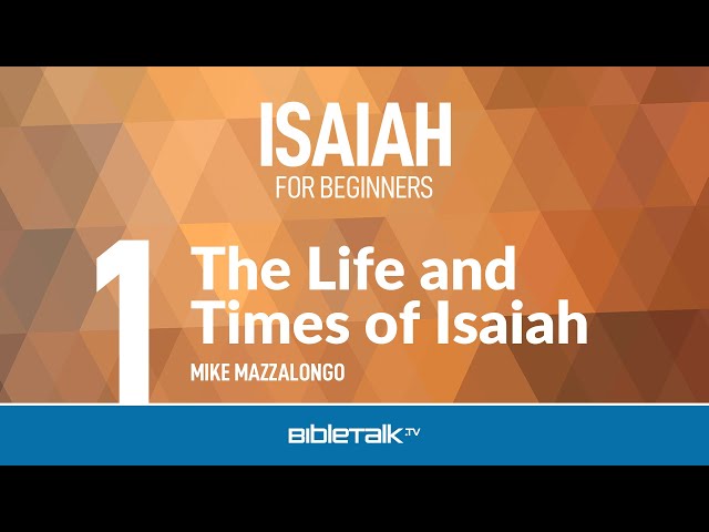 Isaiah Bible Study - The Life and Times of Isaiah – Mike Mazzalongo | BibleTalk.tv class=