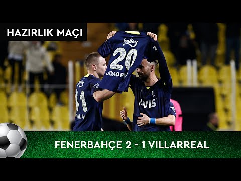 Fenerbahçe - Villarreal (2-1) - Maç Özeti