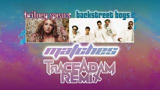 Matches (Trace Adam Y2K Remix) - Britney Spears & Backstreet Boys