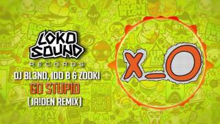 go stupid jaiden remix dj bl3nd ido b zooki lokosound records