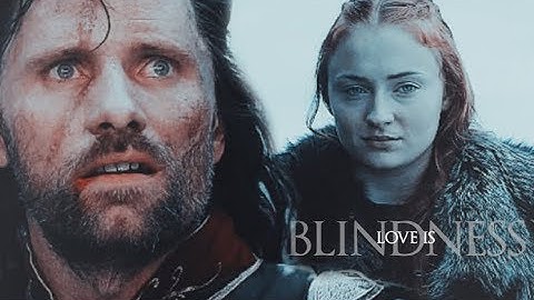 Dark!Sansa + Aragorn | Love is Blindness [MEP Part]