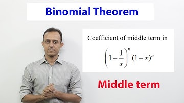 Binomial theorem: Middle term: SE 2: Coefficient of middle term in (1-1/x)^n (1-x)^n