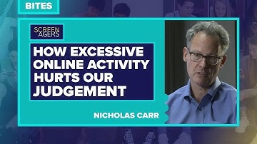 Screenagers Bites - How Excessive Online Activity Hurts Our Judgement | Nicholas Carr