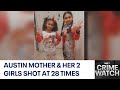 Texas mother her 2 girls shot at 28 times  fox 7 austin