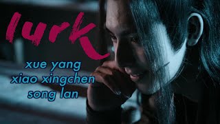 Lurk - Xue Yang/Xiao Xingchen/Song Lan (The Untamed)