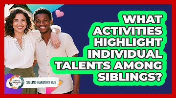 What Activities Highlight Individual Talents Among Siblings?