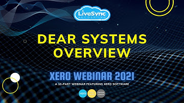 DEAR Systems Overview | Xero Webinar 2021 | LiveSync Accounting