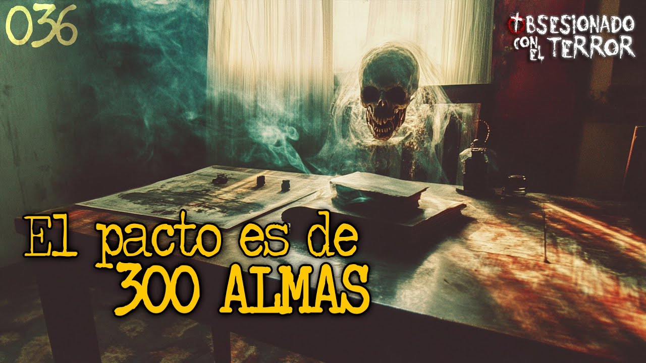 036 EL PACTO ES DE 300 ALMAS | 2025 | Relatos de Terror