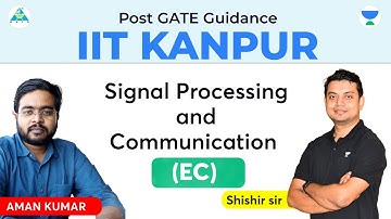Post GATE IIT Kanpur | Signal Processing & Communication (EC) | Aman Kumar (SPCOM) GATE 2022