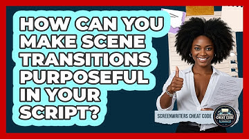 How Can You Make Scene Transitions Purposeful In Your Script? - Screenwriter