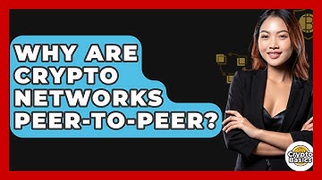 Why Are Crypto Networks Peer-to-peer? - CryptoBasics360.com