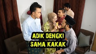 ADIK DENGKI SAMA KAKAK