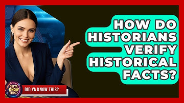 How Do Historians Verify Historical Facts? | Did Ya Know This