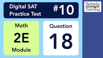 Digital SAT 10, Math Module 2E, Question 18