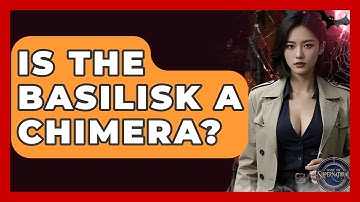 Is The Basilisk A Chimera? - Inside the Supernatural