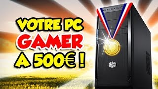 UN PC GAMER à 500€ en 2018? C'est possible