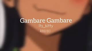 Gambare Gambare || AUDIO EDIT || itz_kitty