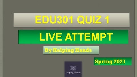 EDU301 quiz 1 spring2021 Live attempt || By Helping Hands
