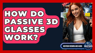 How Do Passive 3D Glasses Work? - NextGen Viewing and Audio