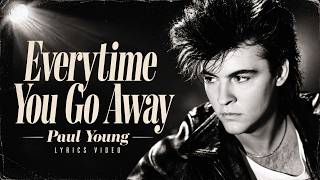 Everytime You Go Away - Paul Young || Lyrics Video