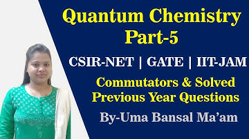 Commutator and Solved Previous Year Questions from CSIR-NET/GATE etc | Quantum Chemistry Part-5