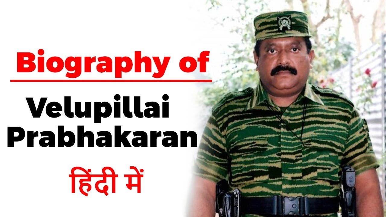 Biography Of Velupillai Prabhakaran Founder And Leader Of The 