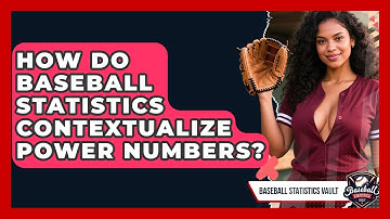 How Do Baseball Statistics Contextualize Power Numbers? | Baseball Statistics Vault News
