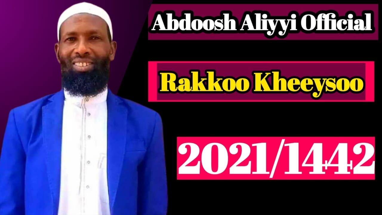 Shekh Abdoosh Aliyyii 2021 Rakkoo Kheeyssoo 2021