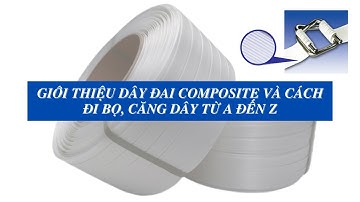 Giới Thiệu Dây Đai Composite Và Cách Đi Bọ, Căng Dây Từ A Đến Z
