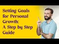 Setting Goals for Personal Growth A Step by Step Guide