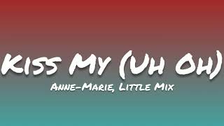 Anne-Marie, Little Mix- Kiss My (Uh Oh) (Lyrics)