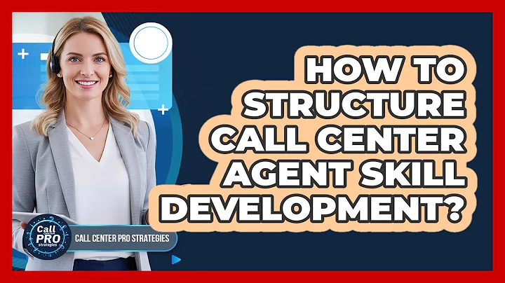 How To Structure Call Center Agent Skill Development?