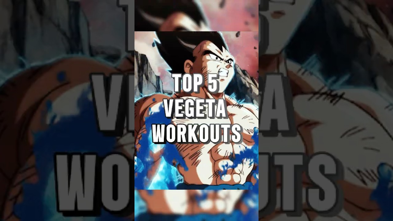 Top 5 Vegeta Workouts  
