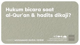 HUKUM BICARA SAAT AL-QUR'AN & HADITS DIKAJI (2 menitan)