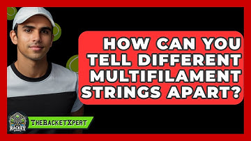 How Can You Tell Different Multifilament Strings Apart? - The Racket Xpert