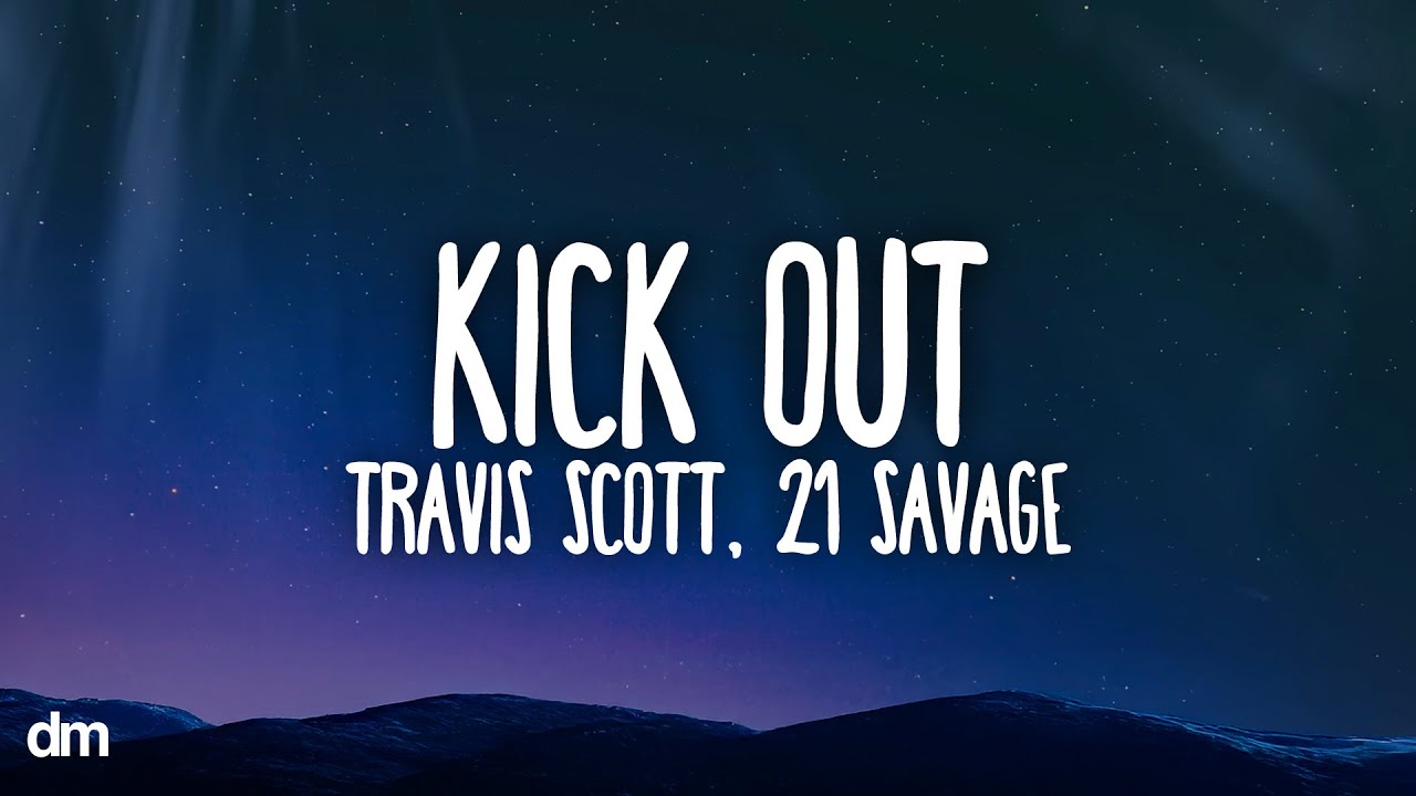 Travis Scott, 21 Savage - KICK OUT (Lyrics)