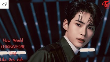 [REDO][NEW LAYOUT] How Would ZEROBASEONE sing Like-OOH-AHH (OOH-AHH하게) by TWICE