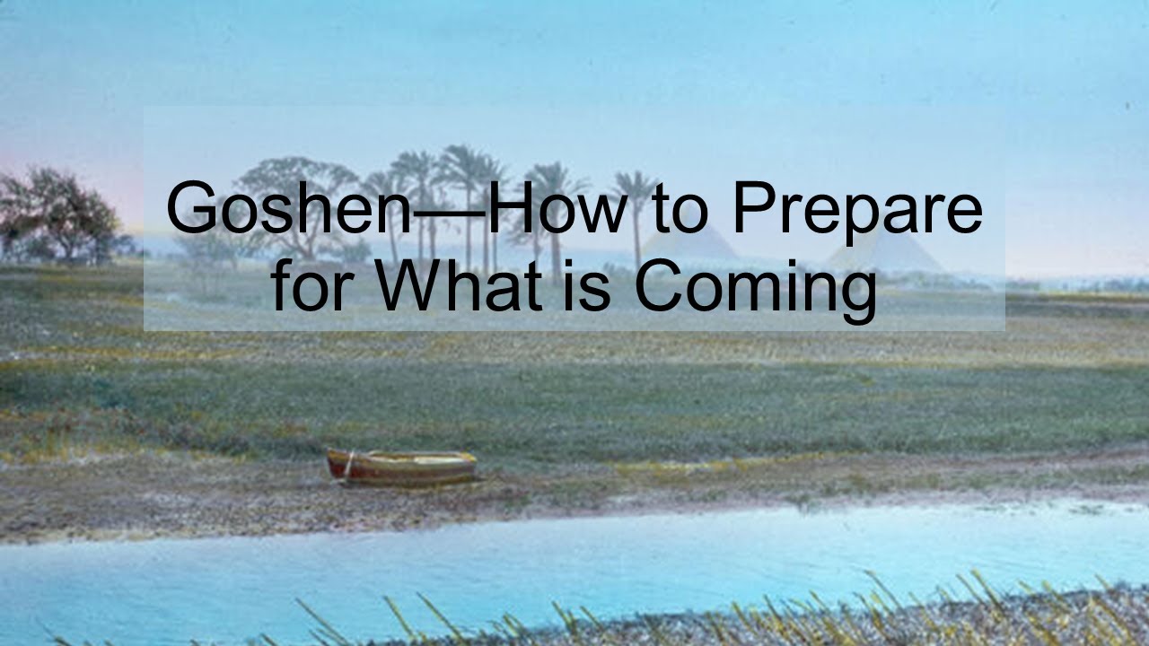 Goshen - How to Prepare for What is Coming - YouTube