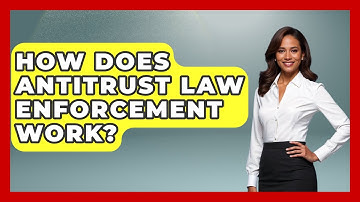 How Does Antitrust Law Enforcement Work? - The Right Politics