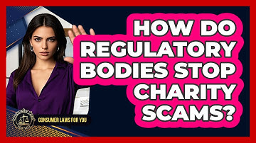 How Do Regulatory Bodies Stop Charity Scams? - Consumer Laws For You